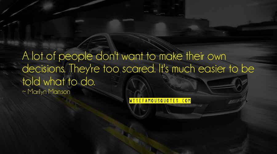 If You're Not Scared Quotes By Marilyn Manson: A lot of people don't want to make