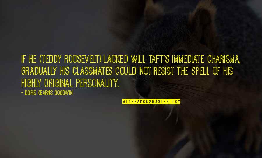 If Youre Not Willing To Learn Quote Quotes By Doris Kearns Goodwin: If he (Teddy Roosevelt) lacked Will Taft's immediate If Youre Not Willing To Learn Quote Quotes By Doris Kearns Goodwin: If he (Teddy Roosevelt) lacked Will Taft's immediate