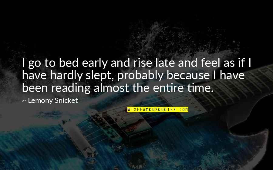 If You're Reading This It's Too Late Quotes By Lemony Snicket: I go to bed early and rise late