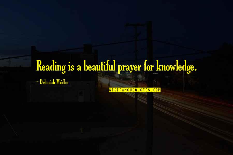 If You're Reading This You're Beautiful Quotes By Debasish Mridha: Reading is a beautiful prayer for knowledge.