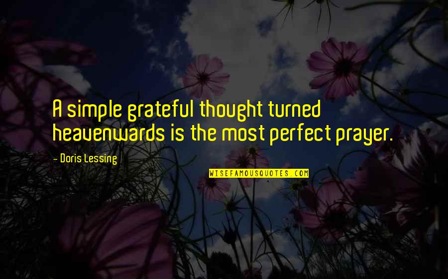 If You're So Perfect Quotes By Doris Lessing: A simple grateful thought turned heavenwards is the