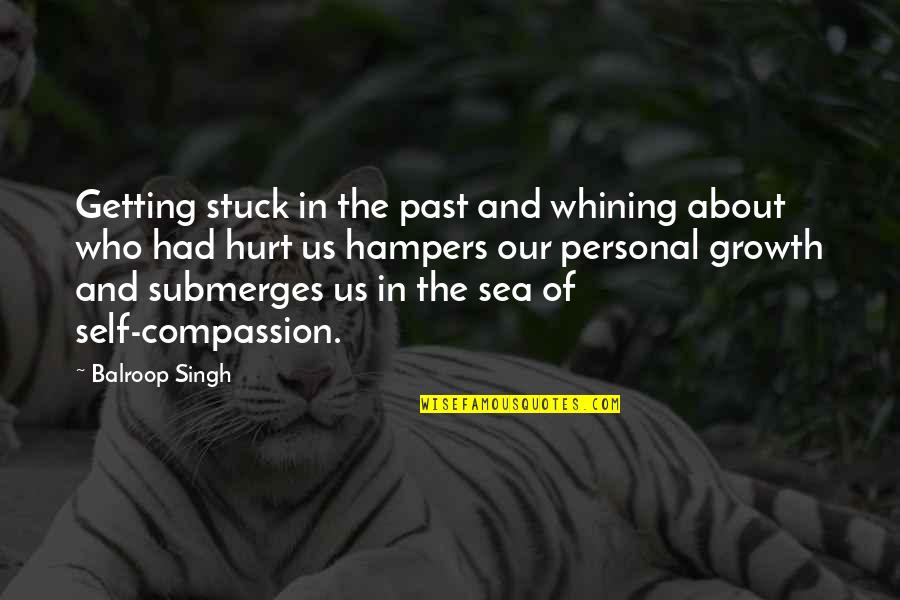 If You're Stuck In The Past Quotes By Balroop Singh: Getting stuck in the past and whining about