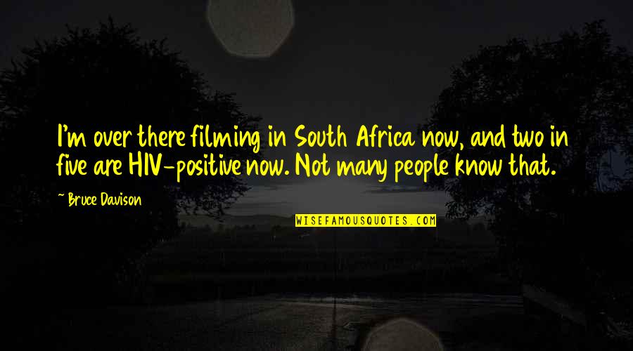 If You're Stuck In The Past Quotes By Bruce Davison: I'm over there filming in South Africa now,