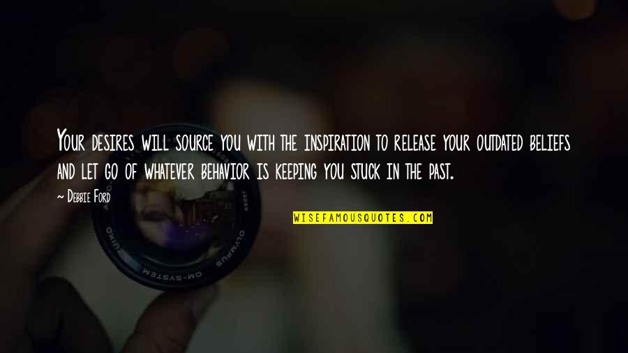 If You're Stuck In The Past Quotes By Debbie Ford: Your desires will source you with the inspiration