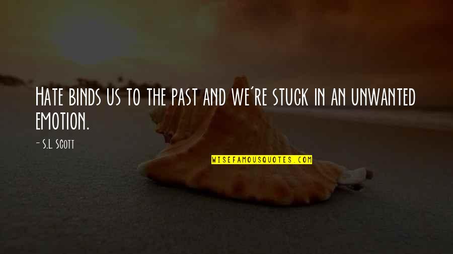 If You're Stuck In The Past Quotes By S.L. Scott: Hate binds us to the past and we're