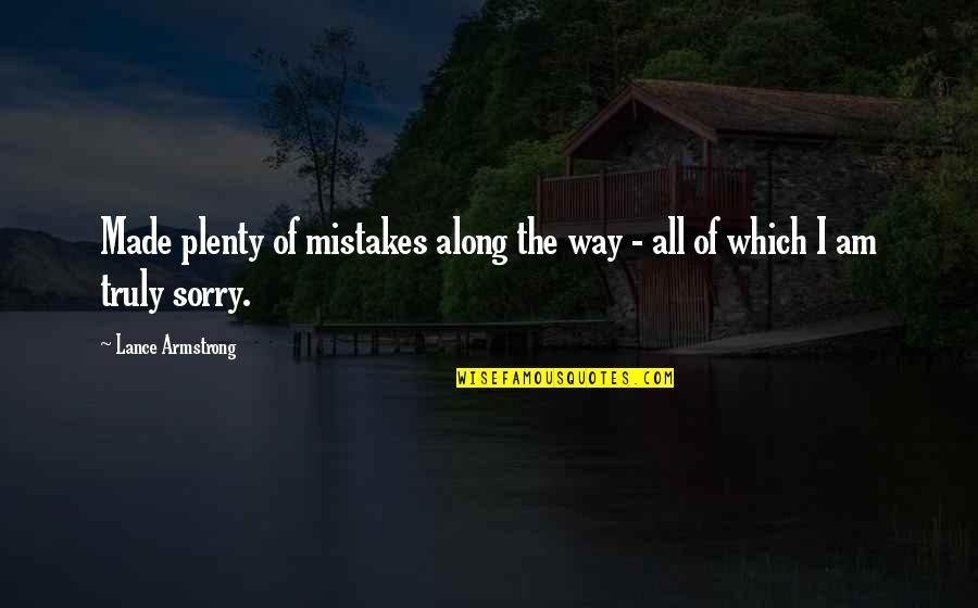 If You're Truly Sorry Quotes By Lance Armstrong: Made plenty of mistakes along the way -