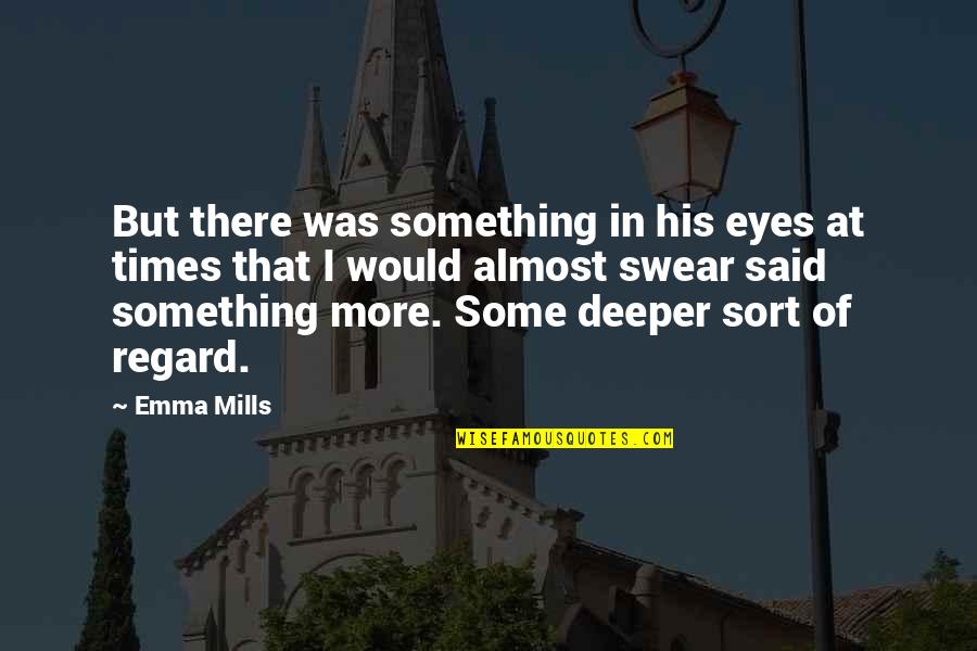 Ifadeler Quotes By Emma Mills: But there was something in his eyes at