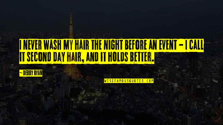 Ifam Hk Quotes By Debby Ryan: I never wash my hair the night before