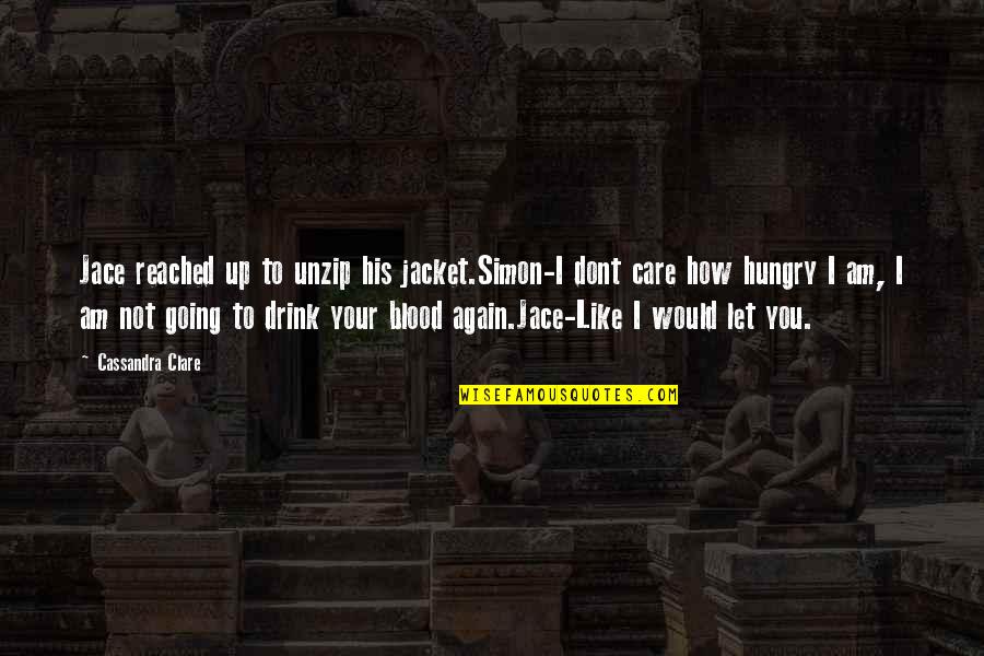 Ifans Cleats Quotes By Cassandra Clare: Jace reached up to unzip his jacket.Simon-I dont Ifans Cleats Quotes By Cassandra Clare: Jace reached up to unzip his jacket.Simon-I dont
