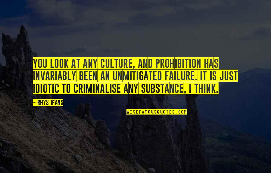 Ifans Quotes By Rhys Ifans: You look at any culture, and prohibition has