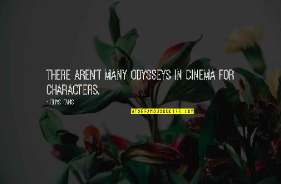 Ifans Quotes By Rhys Ifans: There aren't many odysseys in cinema for characters.
