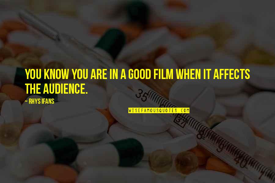 Ifans Rhys Quotes By Rhys Ifans: You know you are in a good film