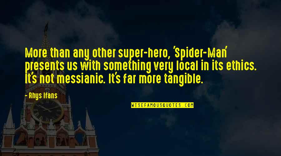 Ifans Rhys Quotes By Rhys Ifans: More than any other super-hero, 'Spider-Man' presents us