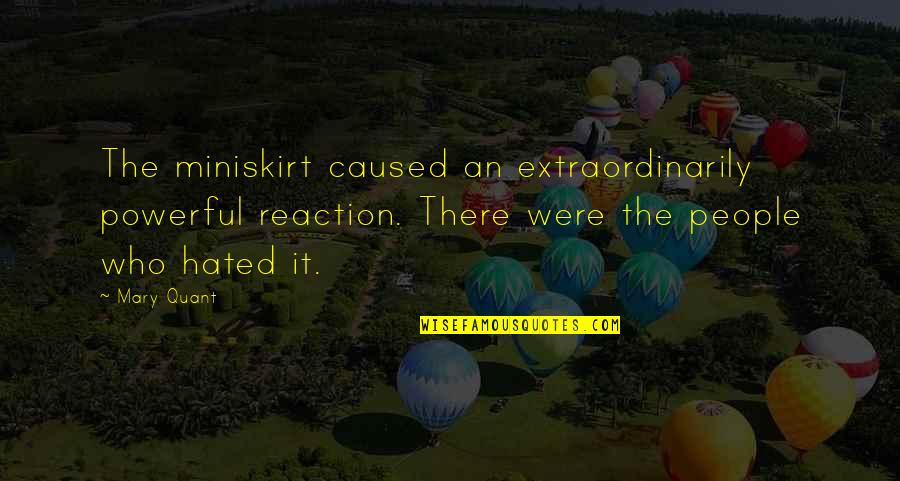 Ifart Shuffle Quotes By Mary Quant: The miniskirt caused an extraordinarily powerful reaction. There