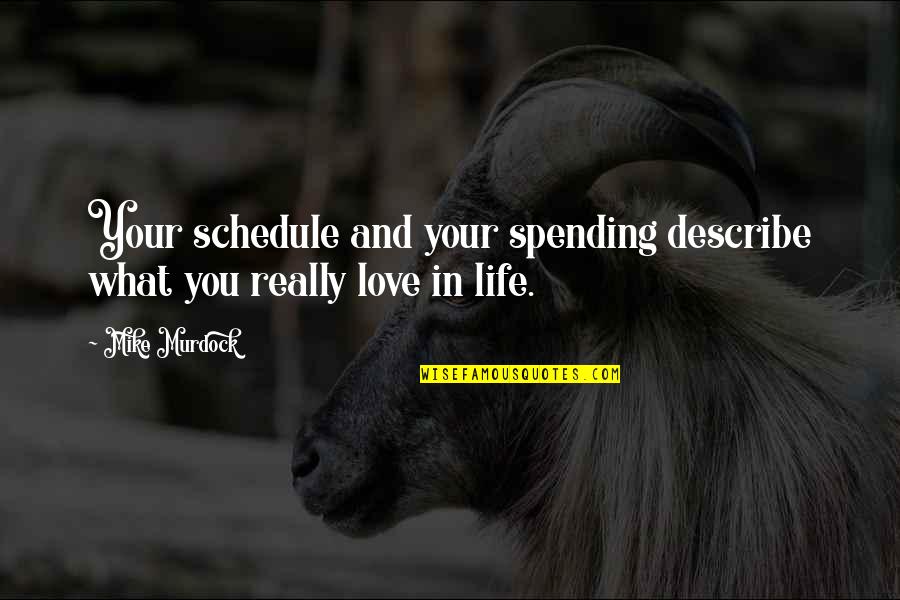 Ifart Shuffle Quotes By Mike Murdock: Your schedule and your spending describe what you