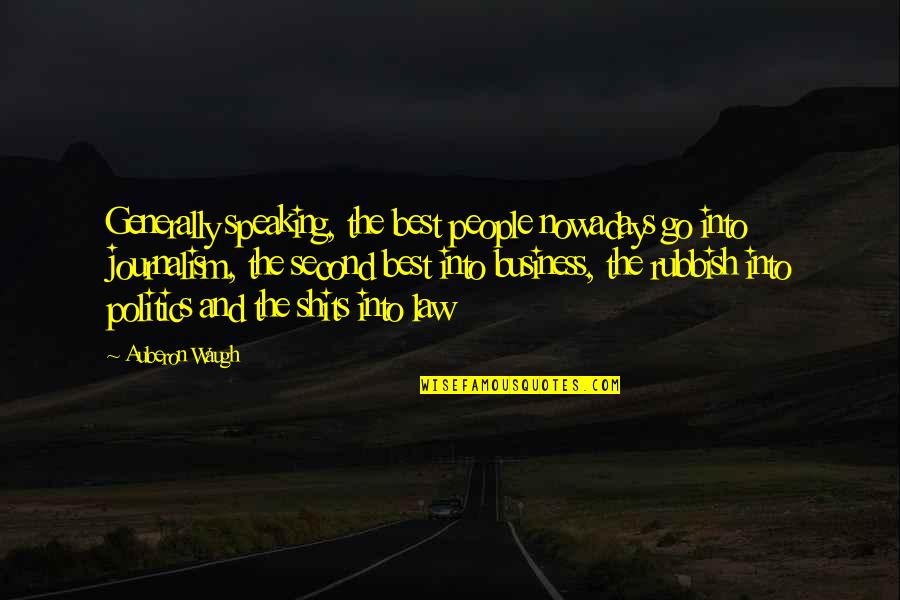 Ifb Preacher Quotes By Auberon Waugh: Generally speaking, the best people nowadays go into Ifb Preacher Quotes By Auberon Waugh: Generally speaking, the best people nowadays go into