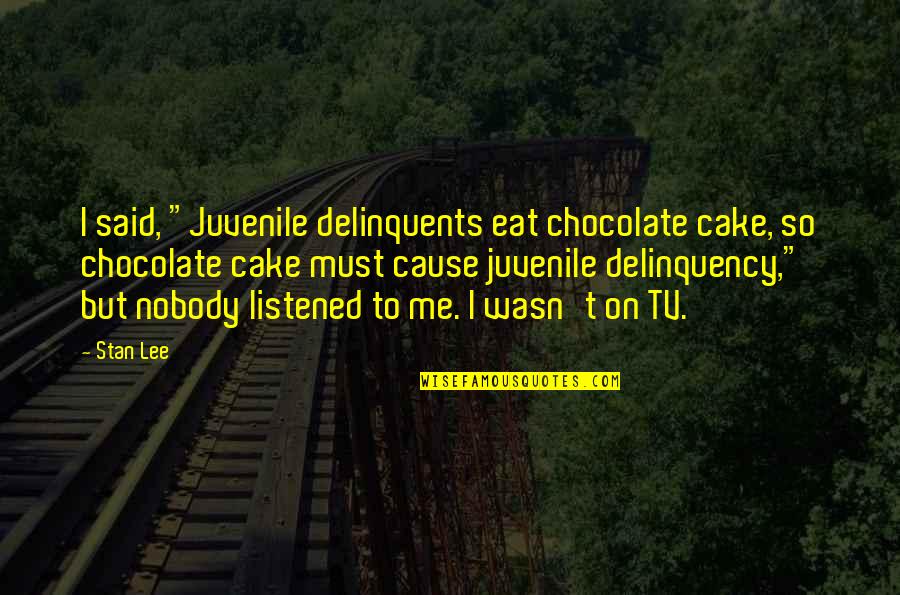 Ifcs Casablanca Quotes By Stan Lee: I said, "Juvenile delinquents eat chocolate cake, so Ifcs Casablanca Quotes By Stan Lee: I said, "Juvenile delinquents eat chocolate cake, so