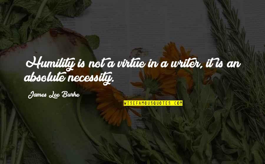 Ifediba Md Quotes By James Lee Burke: Humility is not a virtue in a writer, Ifediba Md Quotes By James Lee Burke: Humility is not a virtue in a writer,