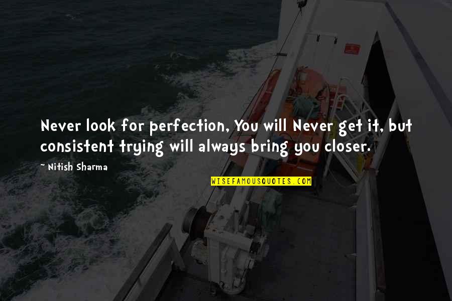 Ifeet El Quotes By Nitish Sharma: Never look for perfection, You will Never get Ifeet El Quotes By Nitish Sharma: Never look for perfection, You will Never get