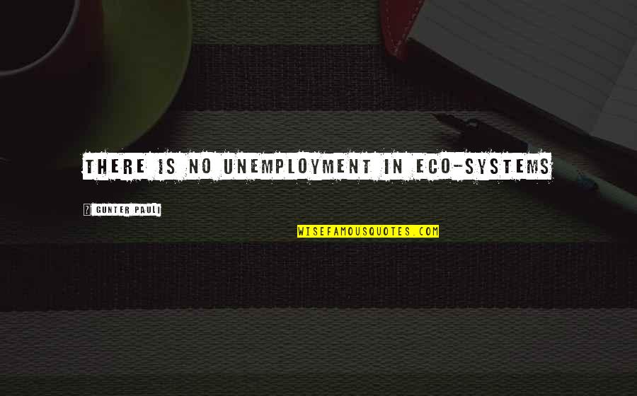 Ifekandu Quotes By Gunter Pauli: There is no unemployment in eco-systems