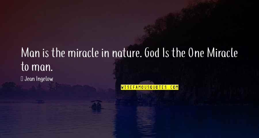 Ifemelu And Obinze Quotes By Jean Ingelow: Man is the miracle in nature. God Is