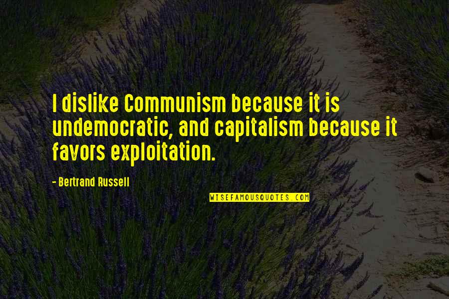 Ifeoluwa Balogun Quotes By Bertrand Russell: I dislike Communism because it is undemocratic, and Ifeoluwa Balogun Quotes By Bertrand Russell: I dislike Communism because it is undemocratic, and