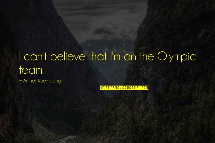 Ifeoluwa Johnson Quotes By Amnat Ruenroeng: I can't believe that I'm on the Olympic Ifeoluwa Johnson Quotes By Amnat Ruenroeng: I can't believe that I'm on the Olympic