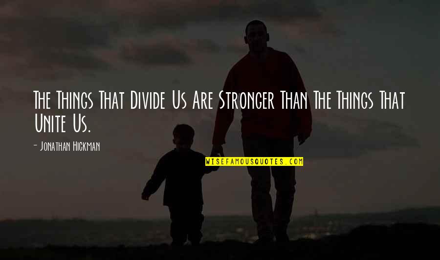 Ifeoluwa Johnson Quotes By Jonathan Hickman: The Things That Divide Us Are Stronger Than