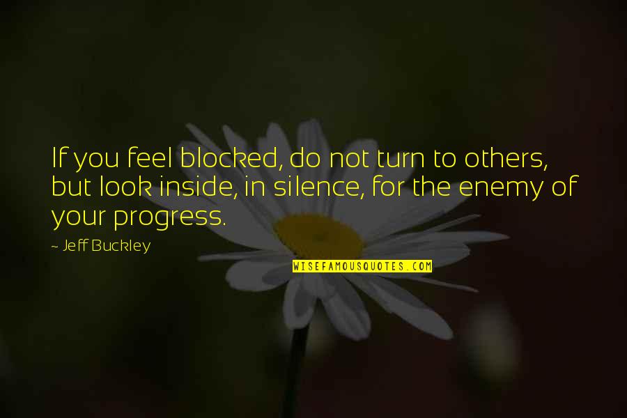 Ifes Quotes By Jeff Buckley: If you feel blocked, do not turn to Ifes Quotes By Jeff Buckley: If you feel blocked, do not turn to