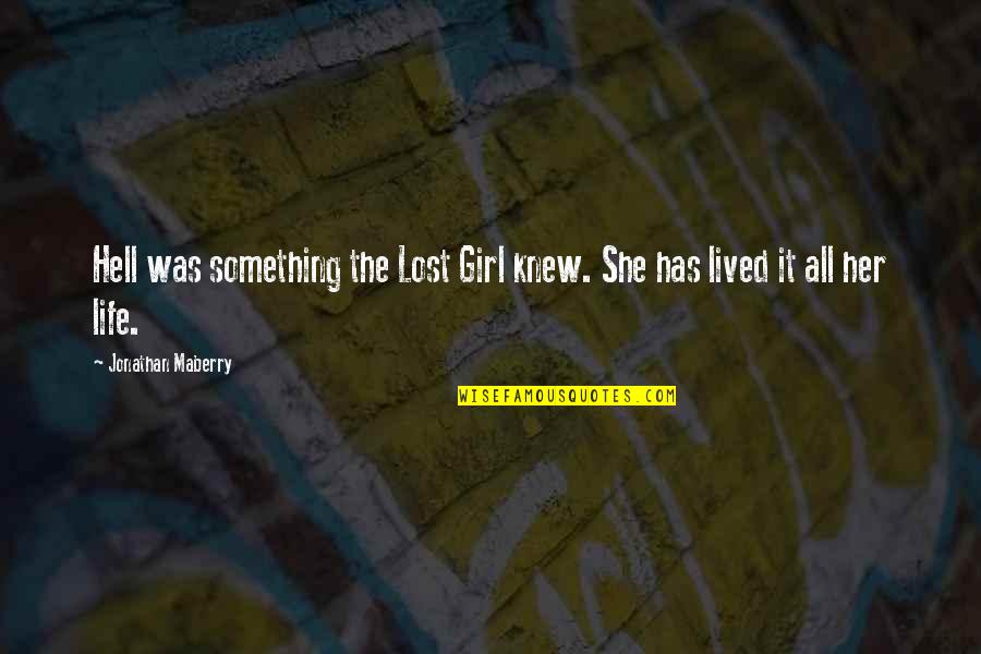 Ifesinachi Egbosimba Quotes By Jonathan Maberry: Hell was something the Lost Girl knew. She Ifesinachi Egbosimba Quotes By Jonathan Maberry: Hell was something the Lost Girl knew. She