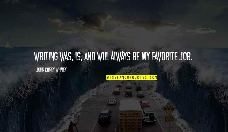 Ifesinachi Sylvia Quotes By John Corey Whaley: Writing was, is, and will always be my Ifesinachi Sylvia Quotes By John Corey Whaley: Writing was, is, and will always be my