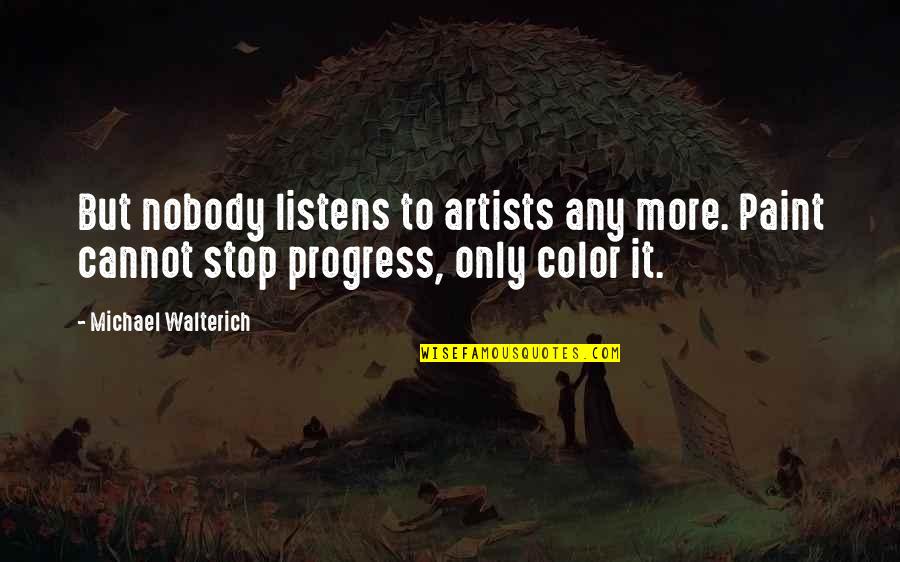 Ifeyinwa Okocha Quotes By Michael Walterich: But nobody listens to artists any more. Paint