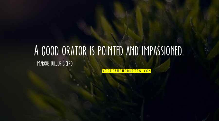 Iffat Quotes By Marcus Tullius Cicero: A good orator is pointed and impassioned.