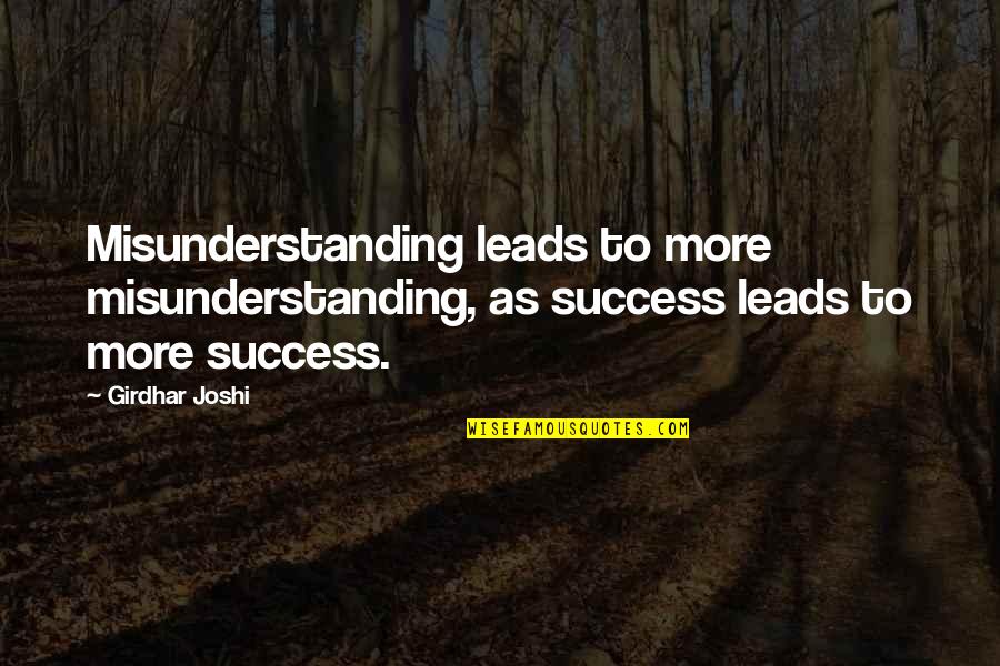 Iffat Sehar Quotes By Girdhar Joshi: Misunderstanding leads to more misunderstanding, as success leads