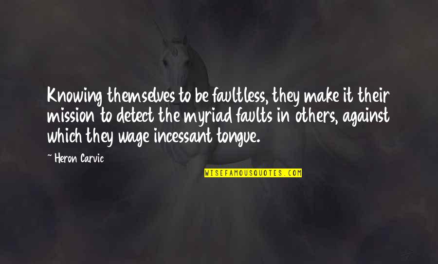 Iffat Sehar Quotes By Heron Carvic: Knowing themselves to be faultless, they make it Iffat Sehar Quotes By Heron Carvic: Knowing themselves to be faultless, they make it