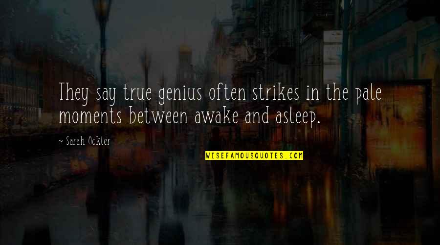 Iffen Quotes By Sarah Ockler: They say true genius often strikes in the