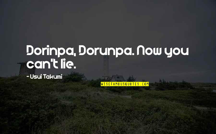 Iffish Quotes By Usui Takumi: Dorinpa, Dorunpa. Now you can't lie.