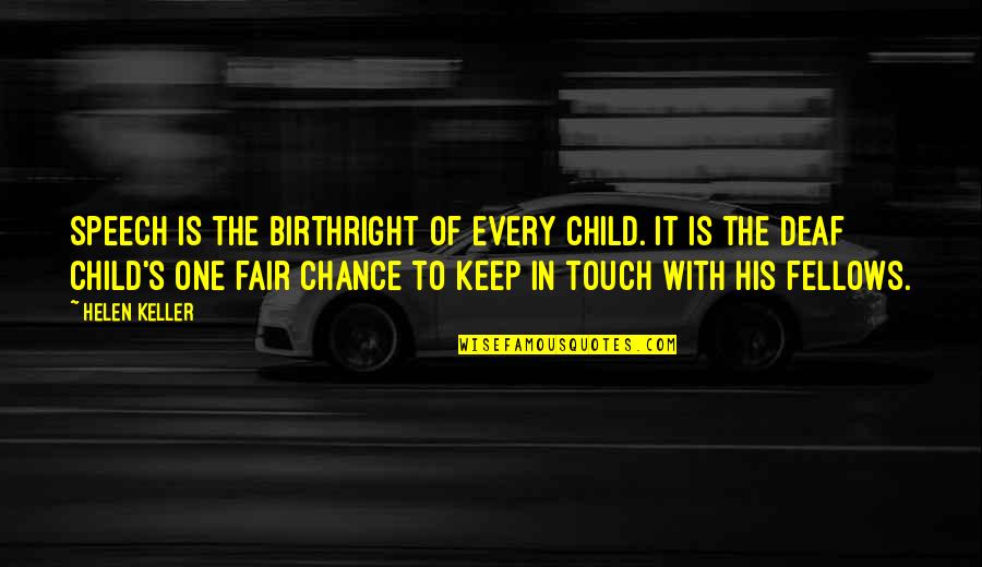 Iff'n Quotes By Helen Keller: Speech is the birthright of every child. It Iff'n Quotes By Helen Keller: Speech is the birthright of every child. It
