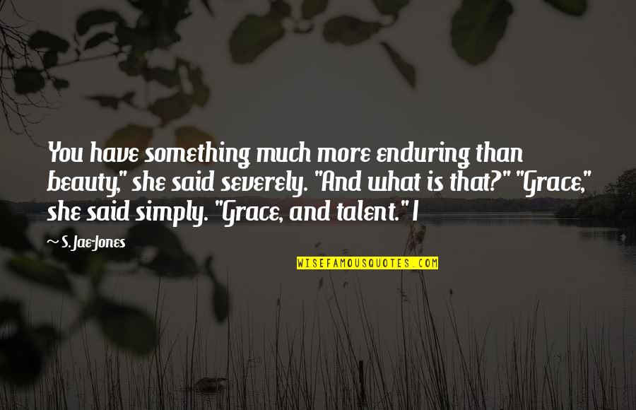 Iffnatiks Quotes By S. Jae-Jones: You have something much more enduring than beauty," Iffnatiks Quotes By S. Jae-Jones: You have something much more enduring than beauty,"