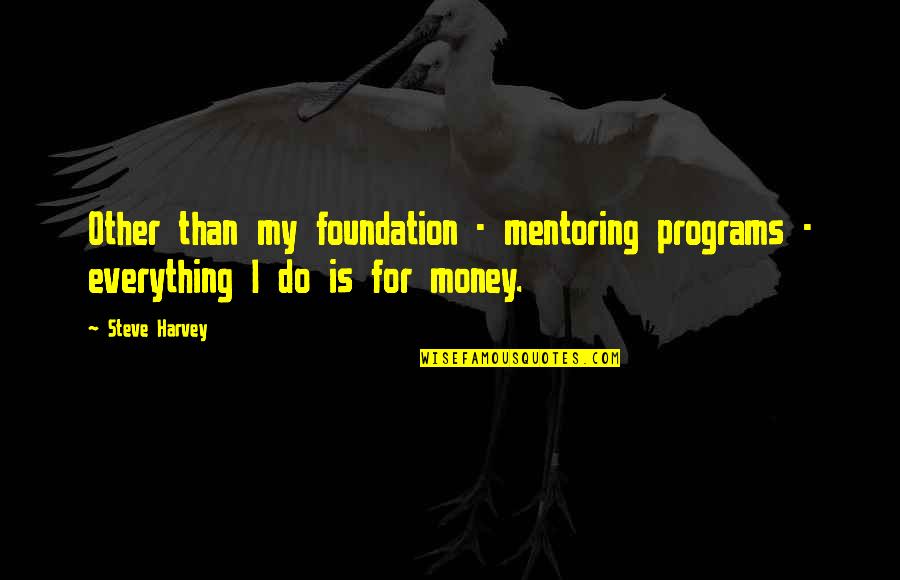 Iffnatiks Quotes By Steve Harvey: Other than my foundation - mentoring programs -