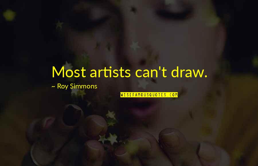 Ifft Fencing Quotes By Roy Simmons: Most artists can't draw.