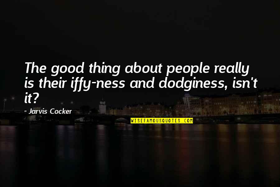 Iffy Quotes By Jarvis Cocker: The good thing about people really is their