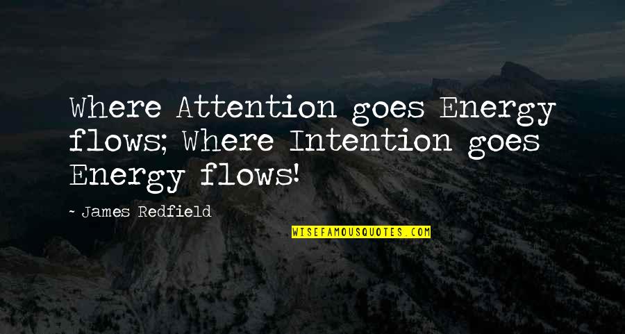 Iffy Synonym Quotes By James Redfield: Where Attention goes Energy flows; Where Intention goes