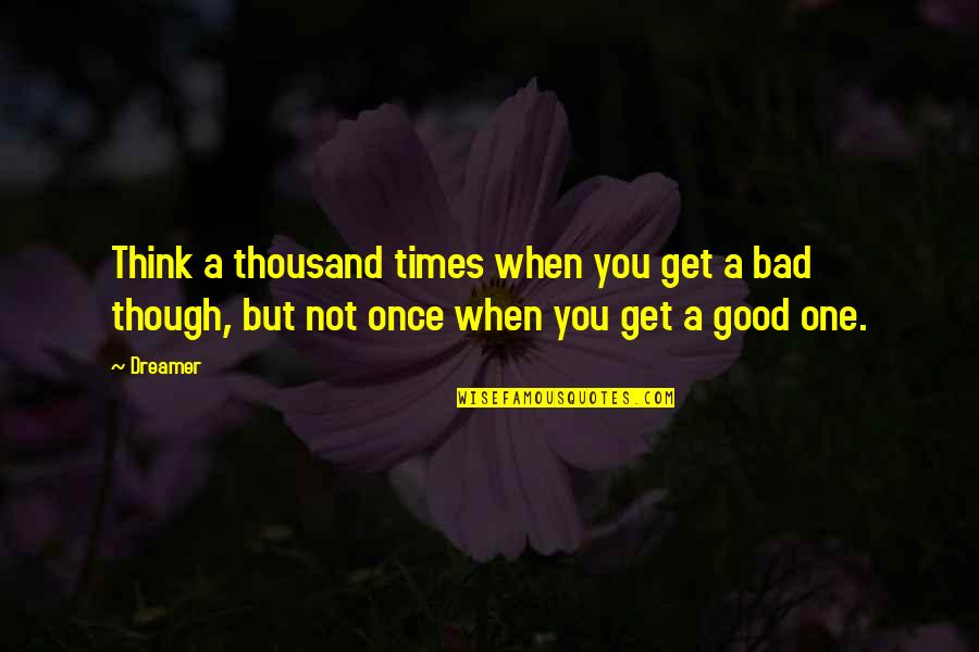 Iffy The Bad Quotes By Dreamer: Think a thousand times when you get a