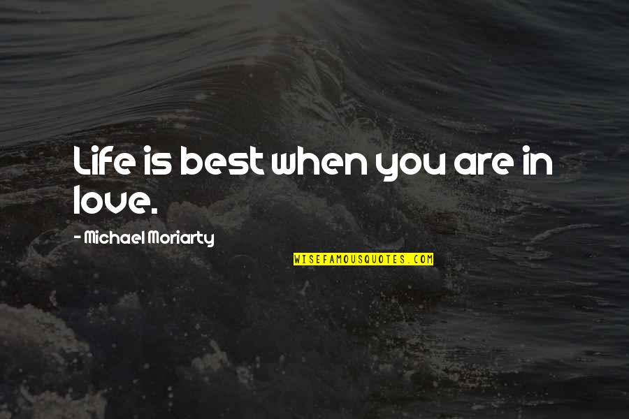 Ifhe Quotes By Michael Moriarty: Life is best when you are in love.