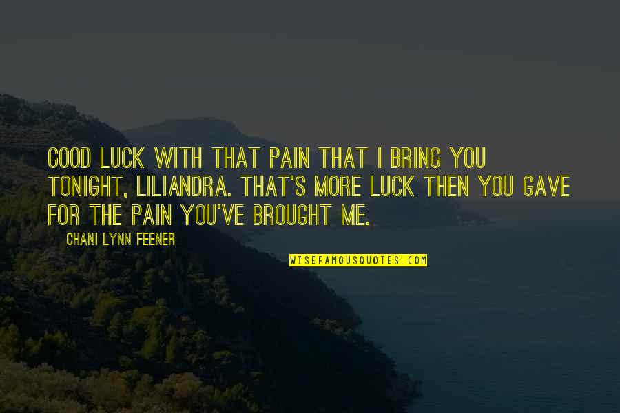 Ific Quotes By Chani Lynn Feener: Good luck with that pain that I bring