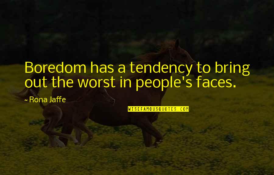 Ific Quotes By Rona Jaffe: Boredom has a tendency to bring out the