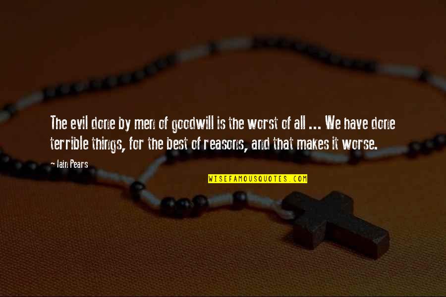 Ifigeneia Tzola Quotes By Iain Pears: The evil done by men of goodwill is Ifigeneia Tzola Quotes By Iain Pears: The evil done by men of goodwill is