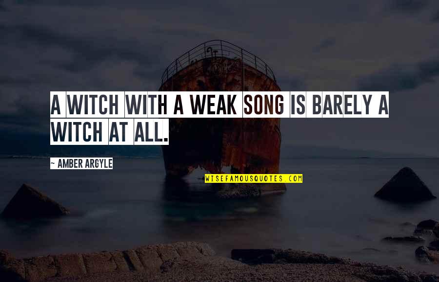 Ifigenia Teresa Quotes By Amber Argyle: A Witch with a weak song is barely