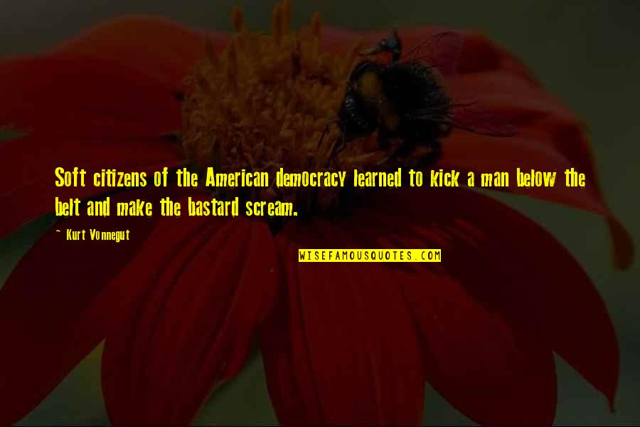 Ifigenia Teresa Quotes By Kurt Vonnegut: Soft citizens of the American democracy learned to Ifigenia Teresa Quotes By Kurt Vonnegut: Soft citizens of the American democracy learned to